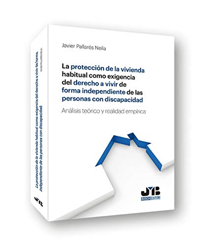 Portada de La protección de la vivienda habitual como exigencia del derecho a vivir de forma independiente de las personas con discapacidad