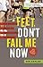 Feet Don't Fail Me Now: The Rogue's Guide to Running the Marathon