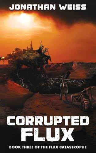 Corrupted Flux: Book Three Of The Flux Catastrophe