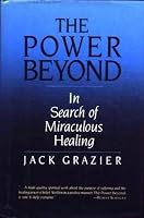 The Power Beyond: In Search of Miraculous Healing 0025451804 Book Cover