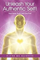 Unleash Your Authentic Self!: Your Inner Truth Sets You Free 1504326547 Book Cover