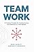 Team Work: 13 Timeless Principles for Creating Success and Fulfillment as a Team Member