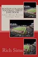 Boston College Football Dirty Joke Book: Jokes about Boston College Fans 1508748292 Book Cover