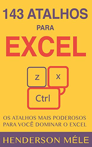 143 Atalhos para Excel: Os atalhos mais poderosos para você dominar o Excel (Portuguese Edition)