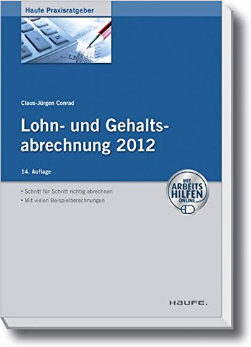 Lohn- und Gehaltsabrechnung 2012 - mit Arbeitshilfen online (Haufe Praxisratgeber) Lohn- und Gehaltsabrechnung 2012 - mit Arbeitshilfen online (Haufe Praxisratgeber)