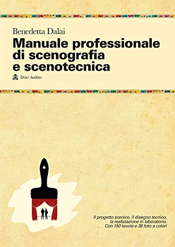 Manuale professionale di scenografia e scenotecnica. Ediz. illustrat