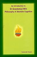 An Introduction to Sri Anandamayi Ma's Philosophy of Absolute Cognition B00M74OENG Book Cover