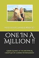 One In A Million !!: A Rare Glance at the Exciting & Crazy Life of a Horse Veterinarian!! (Vet Life !) B08D53GYTR Book Cover
