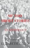 Me Too Short Stories: An Anthology