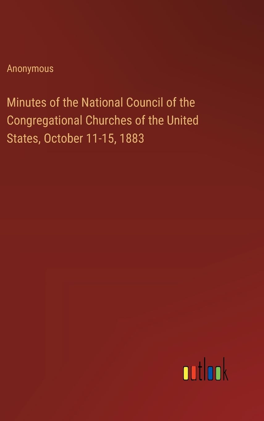 Minutes of the National Council of the Congregational Churches of the United States, October 11-15, 1883