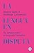 La lengua en disputa: Un debate sobre el lenguaje inclusivo (Spanish Edition)