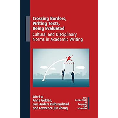 Crossing Borders, Writing Texts, Being Evaluated: Cultural and Disciplinary Norms in Academic Writing