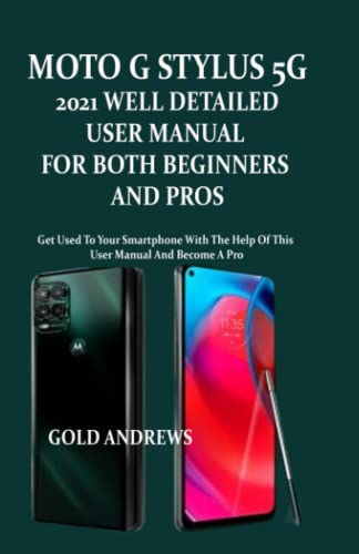MOTO G STYLUS 5G 2021 WELL DETAILED USER MANUAL FOR BOTH BEGINNERS AND PROS: Get used to your smartphone with the help of this user manual and necpme