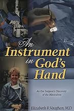 An Instrument in God’s Hand : An Eye Surgeon’s Discovery of The Miraculous