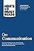 HBR's 10 Must Reads on Communication (with featured article The Necessary Art of Persuasion, by Jay A. Conger)