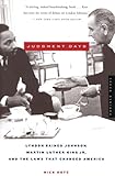 Judgment Days: Lyndon Baines Johnson, Martin Luther King, Jr., and the Laws That Changed America
