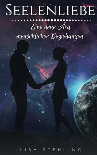 Seelenliebe - eine neue Ära menschlicher Beziehungen