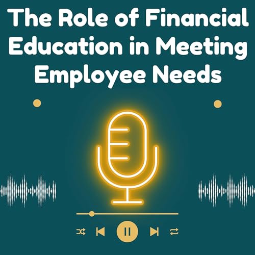 The Role of Financial Education in Meeting Employee Needs