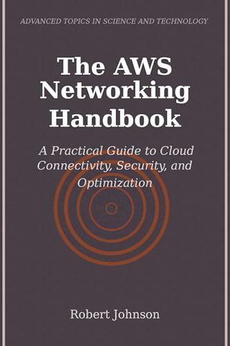 The AWS Networking Handbook: A Practical Guide to Cloud Connectivity,