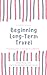 Beginning Long-Term Travel: Preparing for a change in Lifestyle (English Edition)