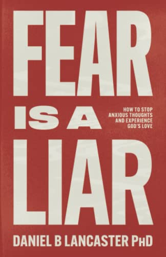 Fear is a Liar: How to Stop Anxious Thoughts and Experience God’s Love (Christian Self Help Guides)