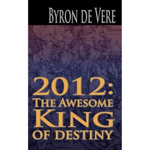2012: The Awesome King of Destiny Audiobook By Byron deVere cover art