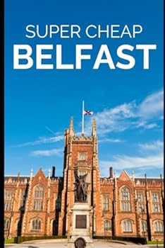 Super Cheap Belfast - Travel Guide 2020: How to Enjoy a $1,000 trip to Belfast for under $130