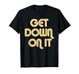 GET DOWN ON IT Vintage Large Print T-Shirt
