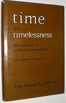 Hardcover Time and Timelessness or the Varieties of Temporal Experience (A Psychoanalytic Inquiry) Book