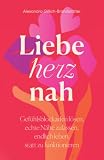 Liebe herznah: Gefühlsblockaden lösen, echte Nähe zulassen, endlich leben, statt zu funktionieren
