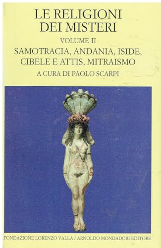 Le religioni dei misteri. Samotracia, Andania, Iside, Cibele e Attis, Mitraismo (Vol. 2