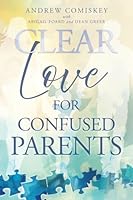 Clear Love for Confused Parents B0G549T1R6 Book Cover