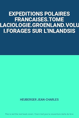 livre EXPEDITIONS POLAIRES FRANCAISES.TOME V.GLACIOLOGIE.GROENLAND.VOLUME I.FORAGES SUR L'INLANDSIS