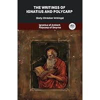 The Writings of Ignatius and Polycarp