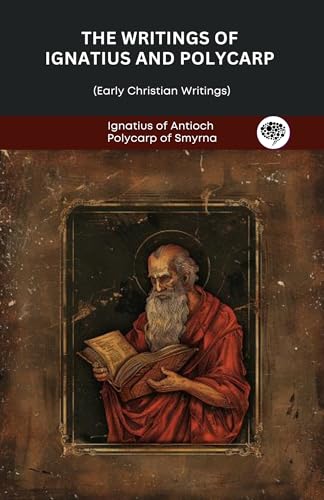 The Writings of Ignatius and Polycarp (Early Christian Writings)