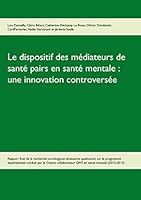 Le dispositif des médiateurs de santé pairs en santé mentale : une innovation controversée: Rapport final de la recherche Evaluative qualitative sur le programme expérimental 2012-2014 2322013005 Book Cover