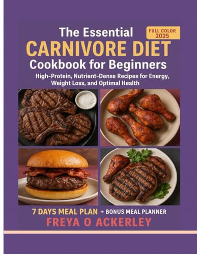 The Essential Carnivore Diet Cookbook for Beginners: High-Protein, Nutrient-Dense Recipes