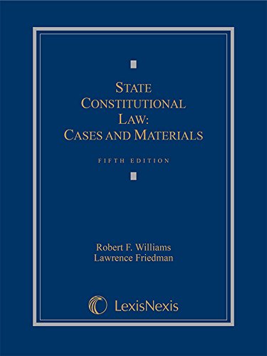 State Constitutional Law: Cases and Materials, 2015 (Lesisneis Law School Publishing Advisory Board)