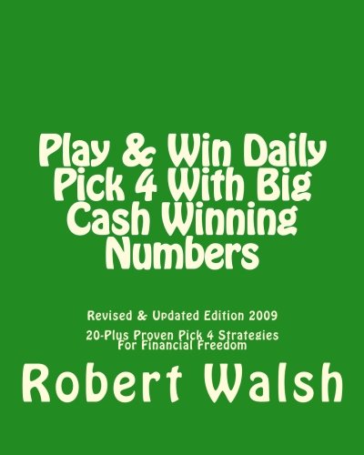 Play & Win Daily Pick 4 With Big Cash Winning Numbers: 20 Proven Strategies For Free Money & Financial Freedom