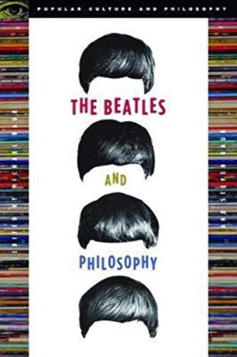 The Beatles and Philosophy: Nothing You Can Think that Can't Be Thunk (Popular Culture and Philosophy, 25)