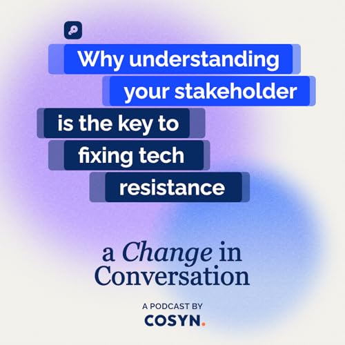 #5 - Why understanding your stakeholder is the key to fixing tech resistance