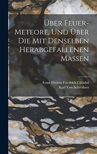 Über Feuer-Meteore, und über die mit denselben herabgefallenen Massen