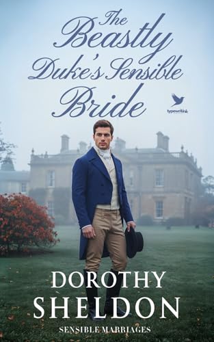 The Beastly Duke’s Sensible Bride: A Historical Regency Romance Book (Sensible Marriages 1)