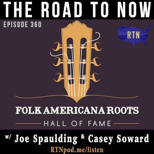 #360 The Folk Americana Roots Hall of Fame w/ Joe Spaulding and Casey Soward