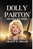 Dolly Parton: The True Life Story: The Extraordinary Woman Who Redefined Country Music and Empowered Millions (English Edition)
