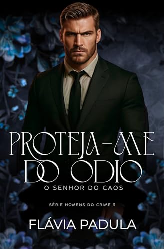 Proteja-me do Ódio: O Senhor do Caos (Homens do Crime Livro 3)
