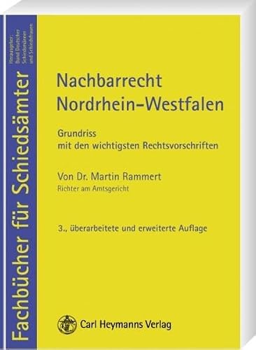 Nachbarrecht Nordrhein-Westfalen: Grundriß mit den wichtigsten Rechtsvorschriften (Fachbücher für Schiedsämter)