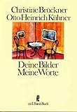 Deine Bilder - Meine Worte - Christine Brückner, Otto H Kühner 