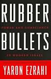 Rubber Bullets: Power and Conscience in Modern Isræl