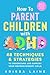 How to Parent Children with ADHD: 48 Techniques & Strategies to Understand and Support Your Neurodivergent Child. Manage and Improve Your Kids Emotional Regulation, Focus, and Self-Control